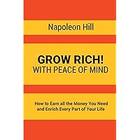 Grow Rich!: With Peace of Mind - How to Earn all the Money You Need and Enrich Every Part of Your Life Grow Rich!: With Peace of Mind - How to Earn all the Money You Need and Enrich Every Part of Your Life Paperback Kindle Audible Audiobook Hardcover Mass Market Paperback Audio CD