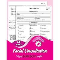 Facial Consultation Form Book: 60+ Esthetician Facial Intake Forms | New Client Questionnaire | Facial Treatment Forms