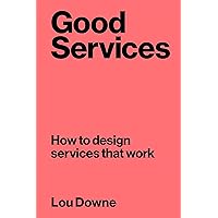 Good Services: How to Design Services that Work Good Services: How to Design Services that Work Paperback Kindle