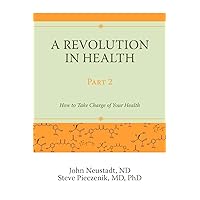 A Revolution in Health Part 2: How to Take Charge of Your Health A Revolution in Health Part 2: How to Take Charge of Your Health Paperback Kindle