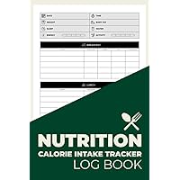 Nutrition Calorie Intake Tracker Log Book: Daily Food Intake Journal Notebook For Tracking Meals And Diet Nutrition Calorie Intake Tracker Log Book: Daily Food Intake Journal Notebook For Tracking Meals And Diet Paperback Hardcover
