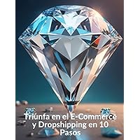 Triunfa en el E-Commerce y Dropshipping en 10 Pasos (Spanish Edition)