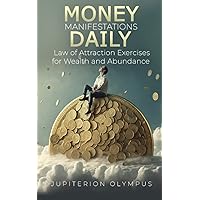 Money Manifestations Daily: Law of Attraction Exercises for Wealth and Abundance