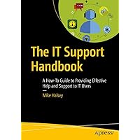 The IT Support Handbook: A How-To Guide to Providing Effective Help and Support to IT Users The IT Support Handbook: A How-To Guide to Providing Effective Help and Support to IT Users Paperback Kindle