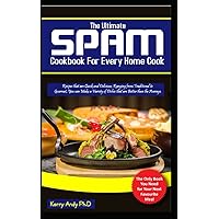 The Ultimate Spam Cookbook For Every Home Cook: Recipes that are Quick and Delicious, Ranging from Traditional to Gourmet, You can Make a Variety of Dishes that are Better than the Average The Ultimate Spam Cookbook For Every Home Cook: Recipes that are Quick and Delicious, Ranging from Traditional to Gourmet, You can Make a Variety of Dishes that are Better than the Average Hardcover Paperback