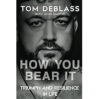 How You Bear It: Triumph and Resiliency in Life