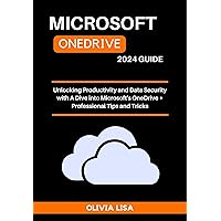 MICROSOFT ONEDRIVE: Unlocking Productivity and Data Security with A Dive into Microsoft's OneDrive + Professional Tips and Tricks MICROSOFT ONEDRIVE: Unlocking Productivity and Data Security with A Dive into Microsoft's OneDrive + Professional Tips and Tricks Kindle Paperback Hardcover
