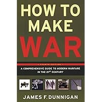How to Make War (Fourth Edition): A Comprehensive Guide to Modern Warfare in the Twenty-first Century How to Make War (Fourth Edition): A Comprehensive Guide to Modern Warfare in the Twenty-first Century Paperback Hardcover