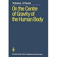 On the Centre of Gravity of the Human Body: as Related to the Equipment of the German Infantry Soldier On the Centre of Gravity of the Human Body: as Related to the Equipment of the German Infantry Soldier Kindle Hardcover Paperback