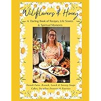 Wildflowers & Honey: A Darling Book of Recipes, Life Stories & Spiritual Moments Wildflowers & Honey: A Darling Book of Recipes, Life Stories & Spiritual Moments Hardcover Paperback