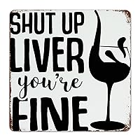 Shut Up Liver You're Fine Vintage Metal Signs Rustic Tin Plaque Funny Vintage Wall Hanging for Home Kitchen Cafe Bar Restaurant Farmhouse