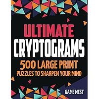 Ultimate Cryptograms: 500 Large Print Puzzles to Sharpen Your Mind Ultimate Cryptograms: 500 Large Print Puzzles to Sharpen Your Mind Paperback