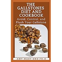 The Gallstones Diet And Cookbook: Avoid, Control, and Flush Your Gallstone
