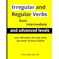 Irregular and Regular Verbs: Basic, Intermediate and Advanced Levels