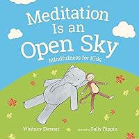 Meditation Is an Open Sky: Mindfulness for Kids Meditation Is an Open Sky: Mindfulness for Kids Hardcover Kindle