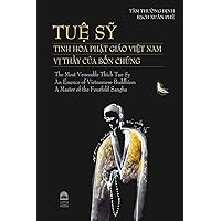 The Most Venerable Thich Tue Sy - An Essence of Vietnamese Buddhism: A Master of the Fourfold Sangha: TUỆ SỸ, TINH HOA CỦA PGVN: VỊ THẦY CỦA BỐN CHÚNG