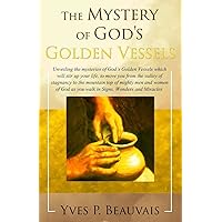 The Mystery of God's Golden Vessels The Mystery of God's Golden Vessels Paperback Kindle Mass Market Paperback