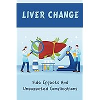 Liver Change: Side Effects And Unexpected Complications