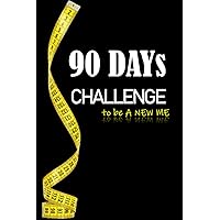90 days Challenge to be A NEW ME: Daily meal & exercise journal planner to makeover you within 90 days