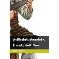 José Hernández, pluma adentro...: El gaucho Martín Fierro (Spanish Edition) José Hernández, pluma adentro...: El gaucho Martín Fierro (Spanish Edition) Kindle Paperback