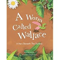A Worm Called Wallace: A Children's Book about Nature & Self Worth A Worm Called Wallace: A Children's Book about Nature & Self Worth Paperback Kindle Audible Audiobook