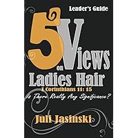 5 Views on Ladies Hair 1 Corinthians 11:15: Is There Really Any Significance? 5 Views on Ladies Hair 1 Corinthians 11:15: Is There Really Any Significance? Paperback Kindle