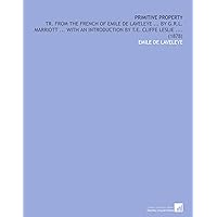 Primitive Property: Tr. From the French of Emile De Laveleye ... By G.R.L. Marriott ... With an Introduction by T.E. Cliffe Leslie .... (1878) Primitive Property: Tr. From the French of Emile De Laveleye ... By G.R.L. Marriott ... With an Introduction by T.E. Cliffe Leslie .... (1878) Paperback Leather Bound