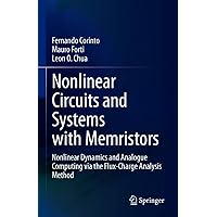Nonlinear Circuits and Systems with Memristors: Nonlinear Dynamics and Analogue Computing via the Flux-Charge Analysis Method Nonlinear Circuits and Systems with Memristors: Nonlinear Dynamics and Analogue Computing via the Flux-Charge Analysis Method eTextbook Hardcover Paperback