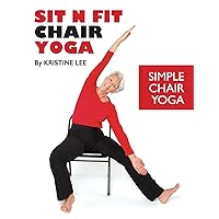 Sit N Fit Chair Yoga: Simple Chair Yoga Sit N Fit Chair Yoga: Simple Chair Yoga Paperback Kindle