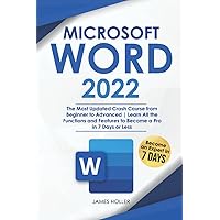 Microsoft Word 2022: The Most Updated Crash Course from Beginner to Advanced | Learn All the Functions and Features to Become a Pro in 7 Days or Less Microsoft Word 2022: The Most Updated Crash Course from Beginner to Advanced | Learn All the Functions and Features to Become a Pro in 7 Days or Less Paperback