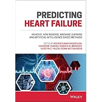 Predicting Heart Failure: Invasive, Non-Invasive, Machine Learning, and Artificial Intelligence Based Methods Predicting Heart Failure: Invasive, Non-Invasive, Machine Learning, and Artificial Intelligence Based Methods Kindle Hardcover