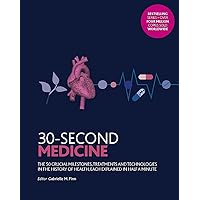 30-Second Medicine: The 50 crucial milestones, treatments and technologies in the history of health, each explained in half a minute 30-Second Medicine: The 50 crucial milestones, treatments and technologies in the history of health, each explained in half a minute Paperback Hardcover