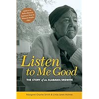 Listen to Me Good: The Story of an Alabama Midwife (WOMEN & HEALTH C&S PERSPECTIVE) Listen to Me Good: The Story of an Alabama Midwife (WOMEN & HEALTH C&S PERSPECTIVE) Paperback Kindle