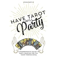 Have Tarot Will Party: A Comprehensive Guide to Party Reading for the Tarot Professional Have Tarot Will Party: A Comprehensive Guide to Party Reading for the Tarot Professional Paperback Kindle