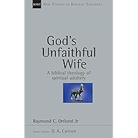 God's Unfaithful Wife: A Biblical Theology of Spiritual Adultery (Volume 2) (New Studies in Biblical Theology) God's Unfaithful Wife: A Biblical Theology of Spiritual Adultery (Volume 2) (New Studies in Biblical Theology) Paperback Kindle