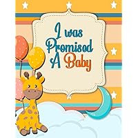 I Was Promised A Baby: Giraffe Pregnancy Journals for First-time Moms and Memory Box | 40-week Pregnancy Countdown Book with Prenatal Monitoring, ... | Baby Memory Book for Expectant Mothers