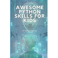 Awesome Python Skills for Kids: Easy proven exercises to build muscle memory for young children to keep them coding on their own Awesome Python Skills for Kids: Easy proven exercises to build muscle memory for young children to keep them coding on their own Paperback Kindle