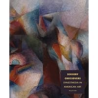 Sensory Crossovers: Synesthesia in American Art Sensory Crossovers: Synesthesia in American Art Paperback