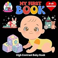 My First High Contrast Baby Book: Black and White Images /Visual Stimulation for Newborn and Babies/0-12 Months