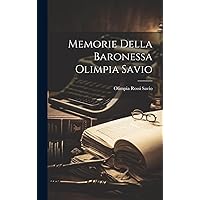 Memorie Della Baronessa Olimpia Savio (Italian Edition) Memorie Della Baronessa Olimpia Savio (Italian Edition) Hardcover Paperback