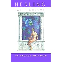 Healing with Dreams: Empower yourself with the Law Of Attraction and Create a New Reality