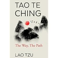 Tao Te Ching: The Way, The Path Tao Te Ching: The Way, The Path Paperback Kindle Hardcover