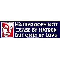 Hatred Does Not Cease by Hatred But Only by Love - Buddha - Small Bumper Sticker or Laptop Decal (6.5