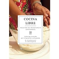 Cocina Libre: Recetas de Resistencia Inmigrante (Spanish Edition)