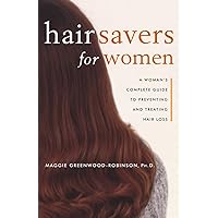 Hair Savers for Women: A Complete Guide to Preventing and Treating Hair Loss Hair Savers for Women: A Complete Guide to Preventing and Treating Hair Loss Paperback Kindle