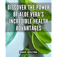 Discover the Power of Aloe Vera's Incredible Health Advantages: Unlock the astounding potential of Aloe Vera's astonishing health benefits to enhance your well-being.