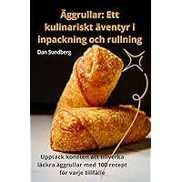 Äggrullar: Ett kulinariskt äventyr i inpackning och rullning (Swedish Edition)