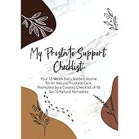 My Prostate Support Checklist: Your 12-Week Daily Guided Journal for All-Natural Prostate Care, Prompted by a Curated Checklist of 10 Go-To Natural Remedies
