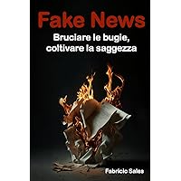 Fake News: Bruciare le bugie, coltivare la saggezza (Italian Edition) Fake News: Bruciare le bugie, coltivare la saggezza (Italian Edition) Paperback Kindle