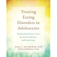 Treating Eating Disorders in Adolescents: Evidence-Based Interventions for Anorexia, Bulimia, and Binge Eating Treating Eating Disorders in Adolescents: Evidence-Based Interventions for Anorexia, Bulimia, and Binge Eating Paperback Kindle